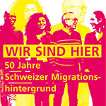 «Wir sind hier». 50 Jahre Schweizer Migrationshintergrund