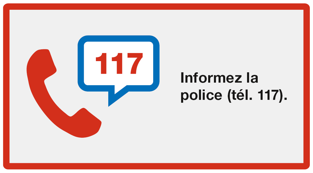Donner l'alarme: Informez la police (tél. 117)